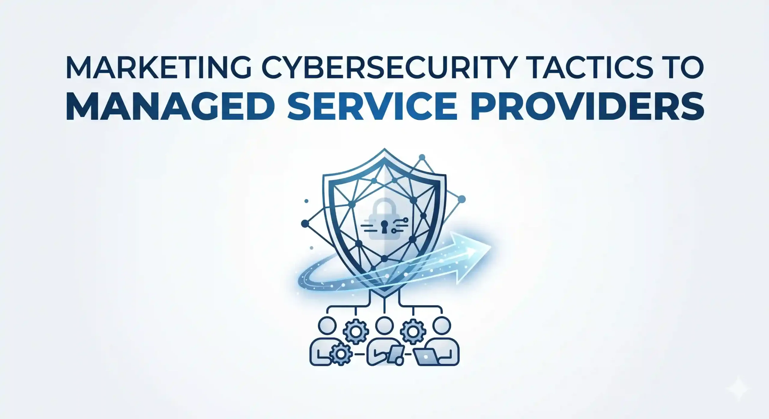 cybersecurity marketing tactics to MSP